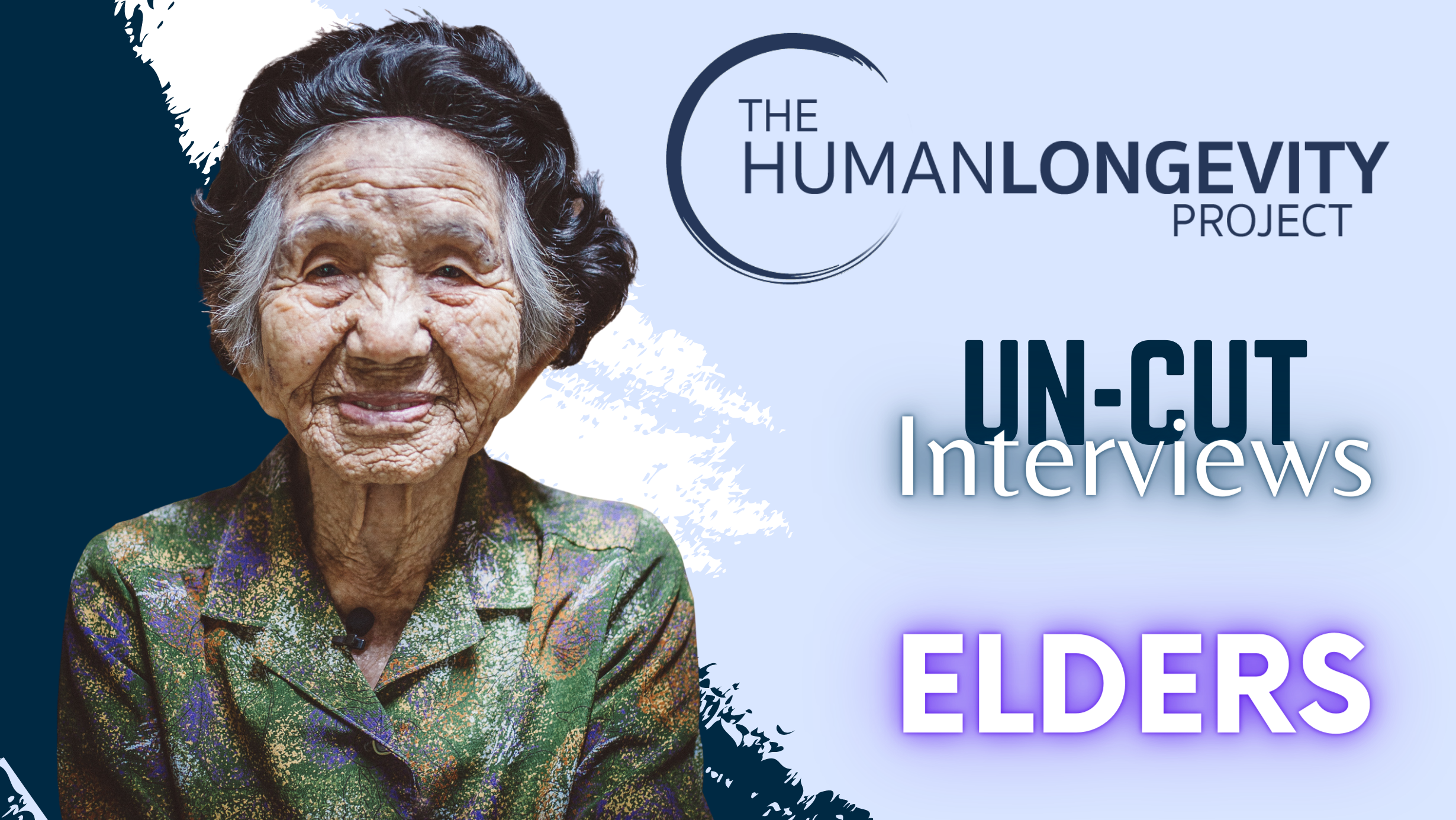 Human Longevity Project | ~ Elder Un-Cut Interviews